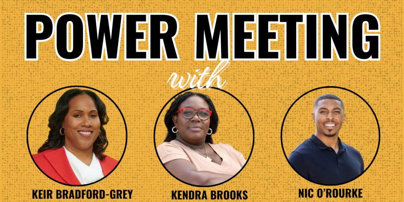 an image says Power Meeting and features photos of Keir Bradford-Grey, Kendra Brooks and Nic O'Rourle